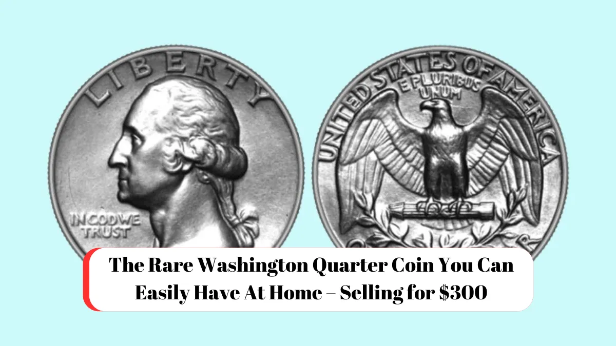 The Rare Washington Quarter Coin You Can Easily Have At Home – Selling for $300