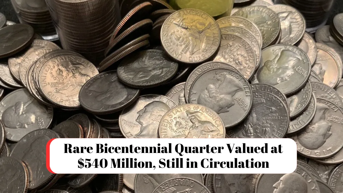 Rare Bicentennial Quarter Valued at $540 Million, Still in Circulation