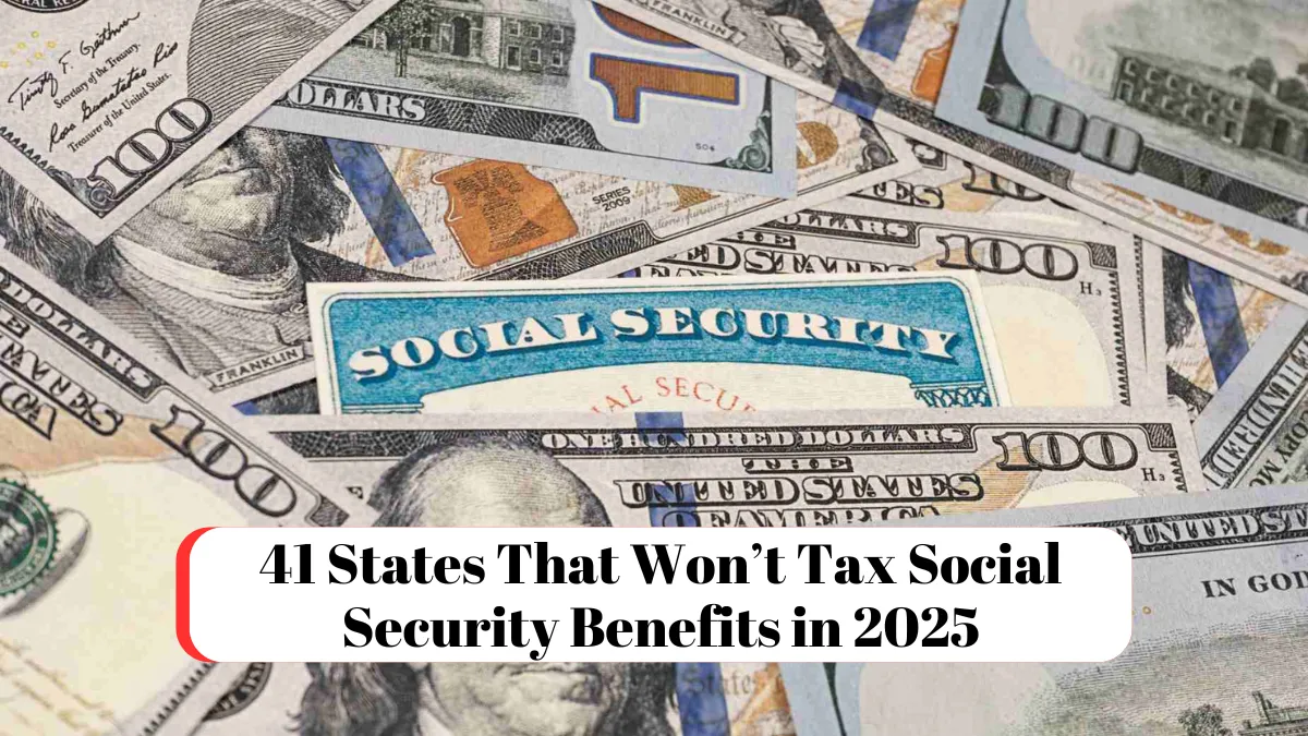 41 States That Won’t Tax Social Security Benefits in 2025