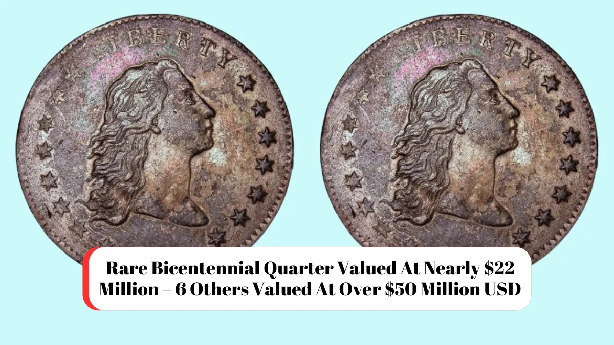 Rare Bicentennial Quarter Valued At Nearly $22 Million – 6 Others Valued At Over $50 Million USD