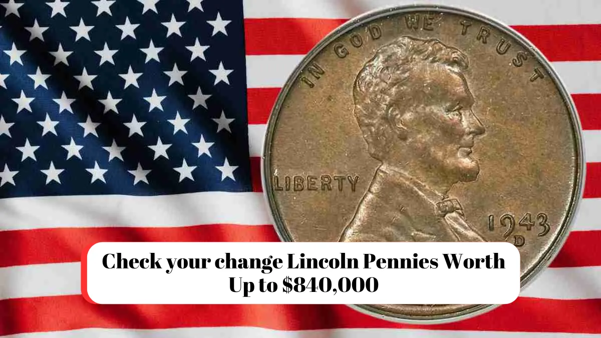 Check your change Lincoln Pennies Worth Up to $840,000