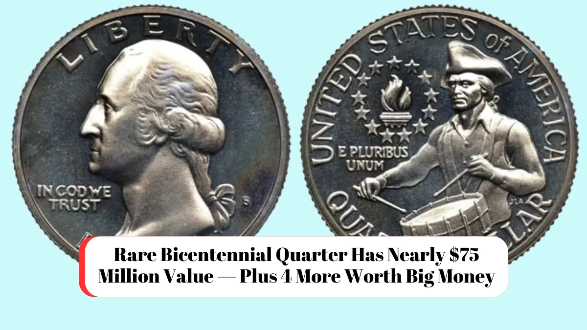 Rare Bicentennial Quarter Has Nearly $75 Million Value — Plus 4 More Worth Big Money